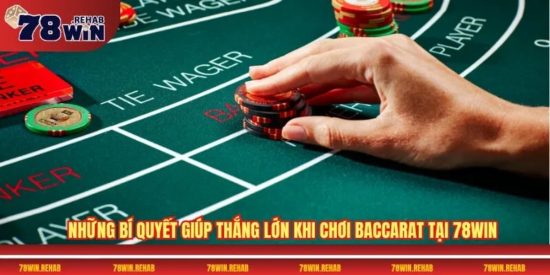 Baccarat 78WIN - Mẹo Hay Giúp Bạn Luôn Giữ Lợi Thế 4 Những bí quyết giúp thắng lớn khi chơi Baccarat tại 78WIN