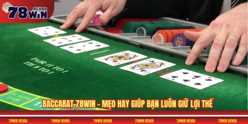 Baccarat 78WIN - Mẹo Hay Giúp Bạn Luôn Giữ Lợi Thế