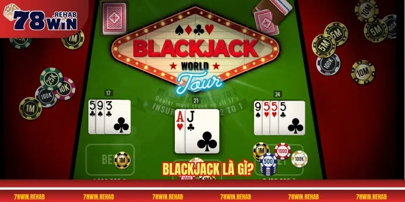 Blackjack 78WIN – Nơi Hội Tụ Cao Thủ Bài Đen Jack Đỉnh Cao 2 Blackjack là gì?