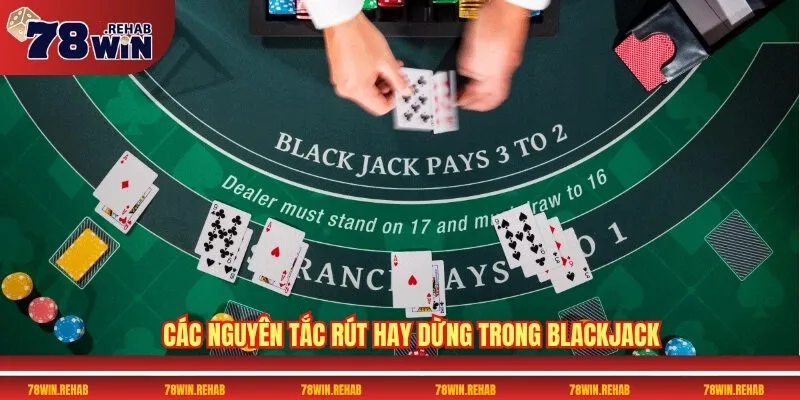 Blackjack 78WIN – Nơi Hội Tụ Cao Thủ Bài Đen Jack Đỉnh Cao 3 Các nguyên tắc rút hay dừng trong blackjack
