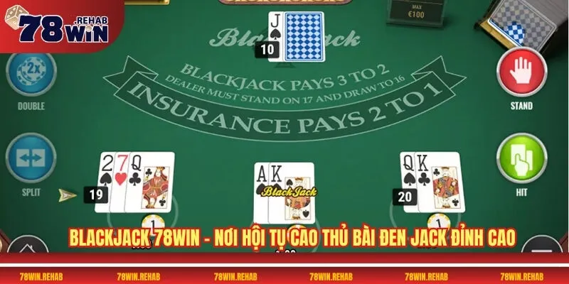 Blackjack 78WIN – Nơi Hội Tụ Cao Thủ Bài Đen Jack Đỉnh Cao