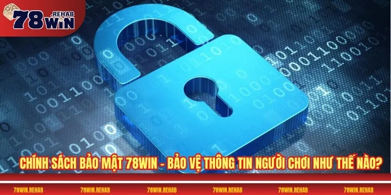 Chính Sách Bảo Mật 78WIN Mới Nhất Dành Cho Người Chơi 1 Chính sách bảo mật 78WIN – Bảo vệ thông tin người chơi như thế nào?