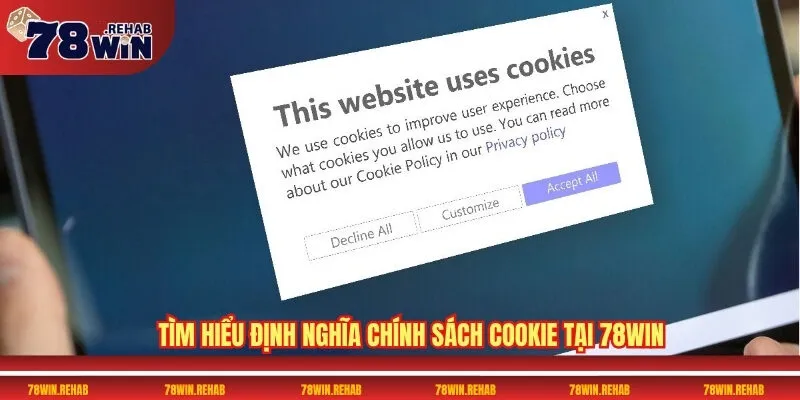 Chính Sách Cookie 78WIN Chi Tiết Và Cách Bảo Mật Dữ Liệu 1 Tìm hiểu định nghĩa chính sách Cookie tại 78WIN