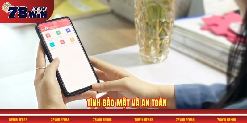 Đăng Ký 78WIN Nhận Ưu Đãi Khủng Dành Riêng Cho Bạn 2 Tính bảo mật và an toàn