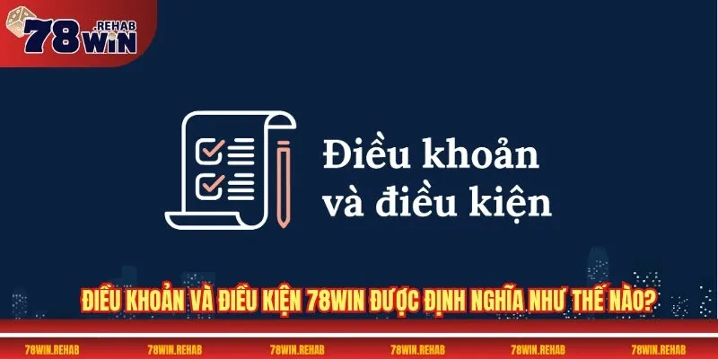 Điều Khoản Và Điều Kiện 78WIN Có Gì Mới Trong Năm Nay 1 Điều khoản và điều kiện 78WIN được định nghĩa như thế nào?