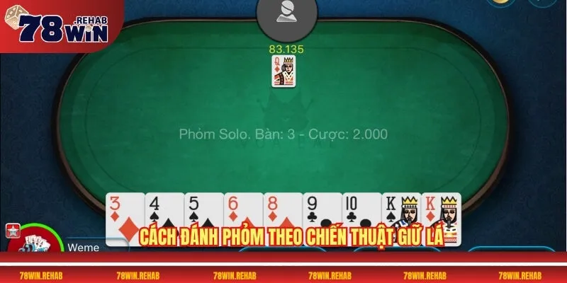 Game Bài Phỏm 78WIN – Chơi Càng Lâu Thưởng Càng To 3 Cách đánh Phỏm theo chiến thuật giữ lá