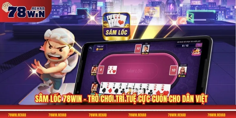 Game Bài Sâm Lốc 78WIN - Thử Thách Mọi Cao Thủ 2 Sâm lốc 78WIN – Trò chơi trí tuệ cực cuốn cho dân Việt