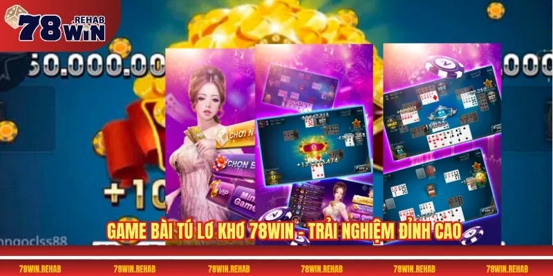 Game Bài Tú Lơ Khơ 78WIN – Trải Nghiệm Đỉnh Cao
