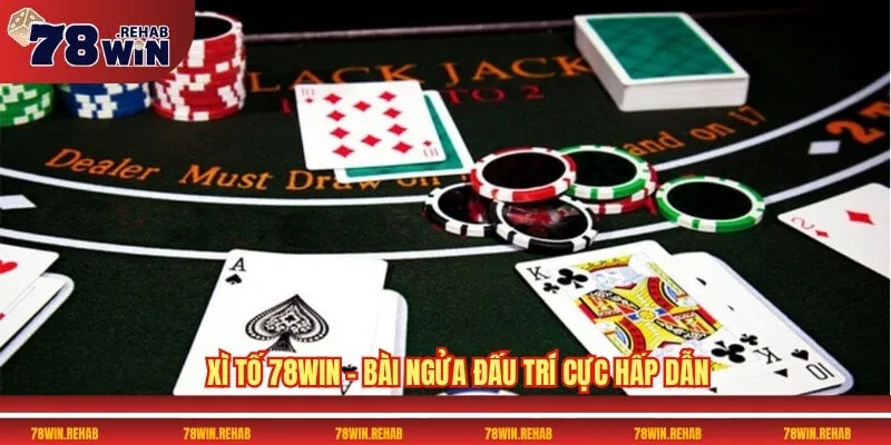 Game Bài Xì Tố 78WIN Bí Quyết Thắng Lớn Không Thể Bỏ Lỡ 2 Xì Tố 78WIN – Bài Ngửa Đấu Trí Cực Hấp Dẫn