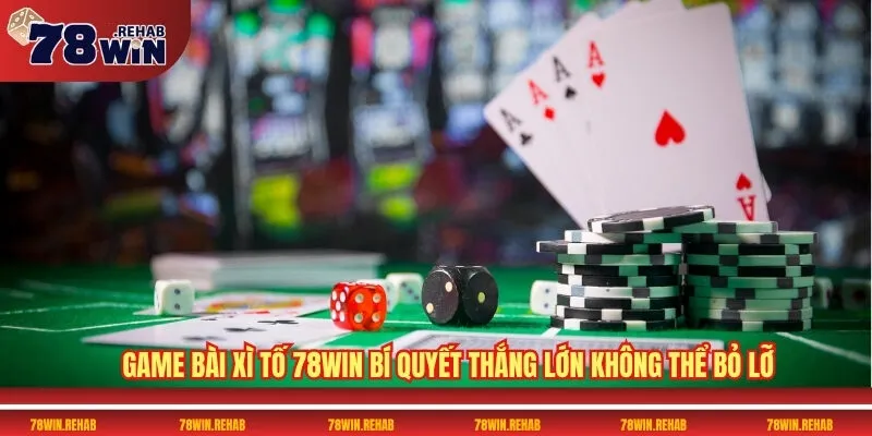 Game Bài Xì Tố 78WIN Bí Quyết Thắng Lớn Không Thể Bỏ Lỡ
