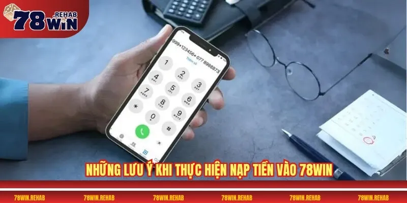 Nạp Tiền 78WIN Dễ Dàng, An Toàn Và Cực Nhanh Gọn 3 Những lưu ý khi thực hiện nạp tiền vào 78WIN