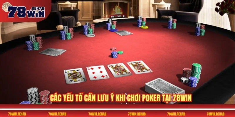 Các yếu tố cần lưu ý khi chơi Poker tại 78WIN