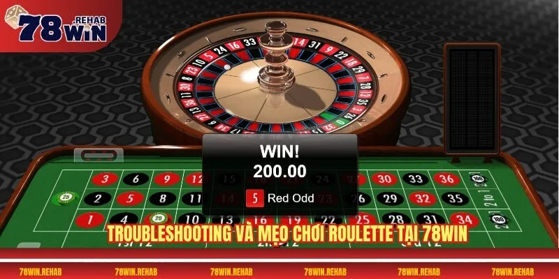 Roulette 78WIN – Tận Hưởng Cảm Giác Gay Cấn Mỗi Vòng 4 Troubleshooting và mẹo chơi roulette tại 78WIN