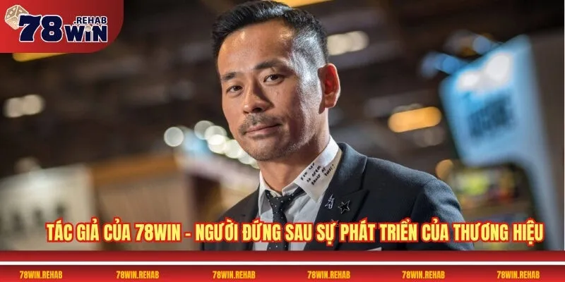 Tác Giả 78WIN Là Ai? Hé Lộ Thân Thế Gây Bất Ngờ 1 Tác giả của 78WIN – Người đứng sau sự phát triển của thương hiệu