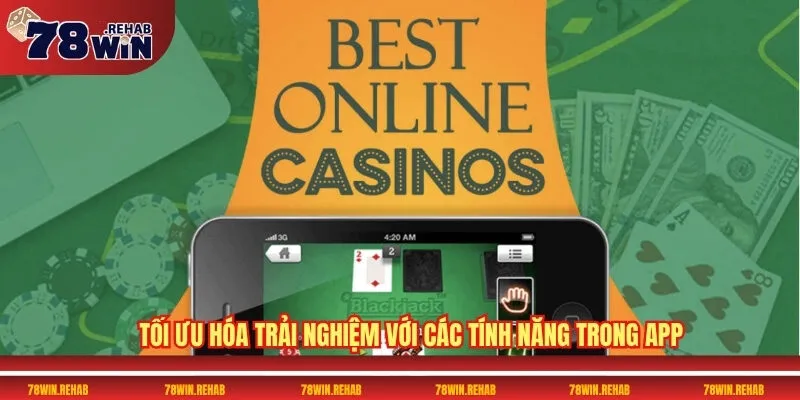 Tải App 78WIN Miễn Phí Và Nhận Quà Tặng Hấp Dẫn 3 Tối ưu hóa trải nghiệm với các tính năng trong app
